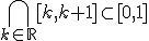 \displaystyle\bigcap_{k\in\mathbb R}[k,k+1]\subset[0,1]